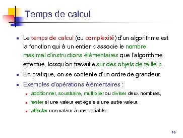 Temps de calcul n Le temps de calcul (ou complexité) d'un algorithme est la
