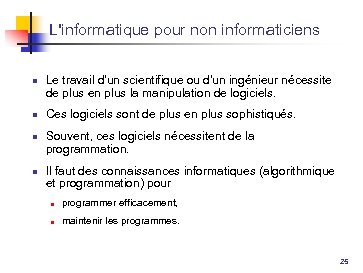 L'informatique pour non informaticiens n n Le travail d'un scientifique ou d'un ingénieur nécessite