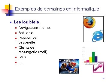 Exemples de domaines en informatique n Les logiciels n n n Navigateurs internet Anti-virus