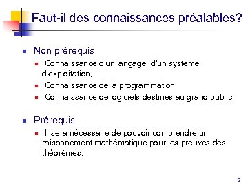 Faut-il des connaissances préalables? n Non prérequis n n Connaissance d'un langage, d'un système