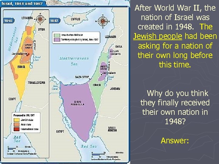 After World War II, the nation of Israel was created in 1948. The Jewish
