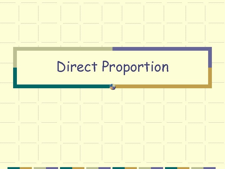 Direct Proportion Lesson Aims To understand what