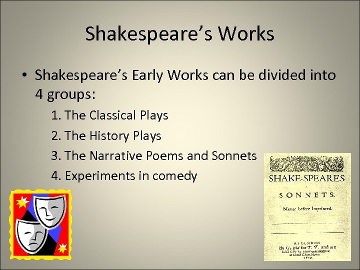 Shakespeare’s Works • Shakespeare’s Early Works can be divided into 4 groups: 1. The