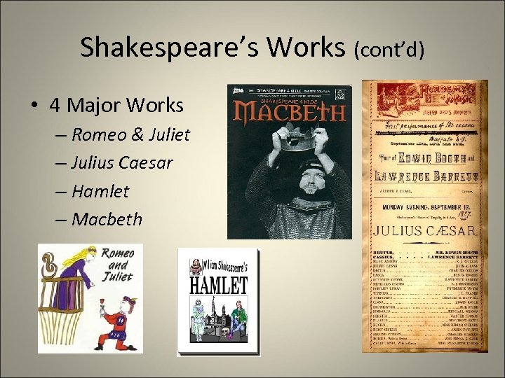 Shakespeare’s Works (cont’d) • 4 Major Works – Romeo & Juliet – Julius Caesar