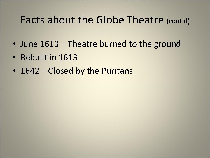 Facts about the Globe Theatre (cont’d) • June 1613 – Theatre burned to the