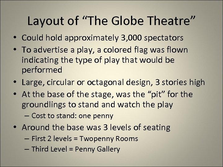 Layout of “The Globe Theatre” • Could hold approximately 3, 000 spectators • To