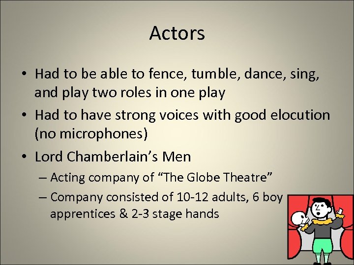 Actors • Had to be able to fence, tumble, dance, sing, and play two