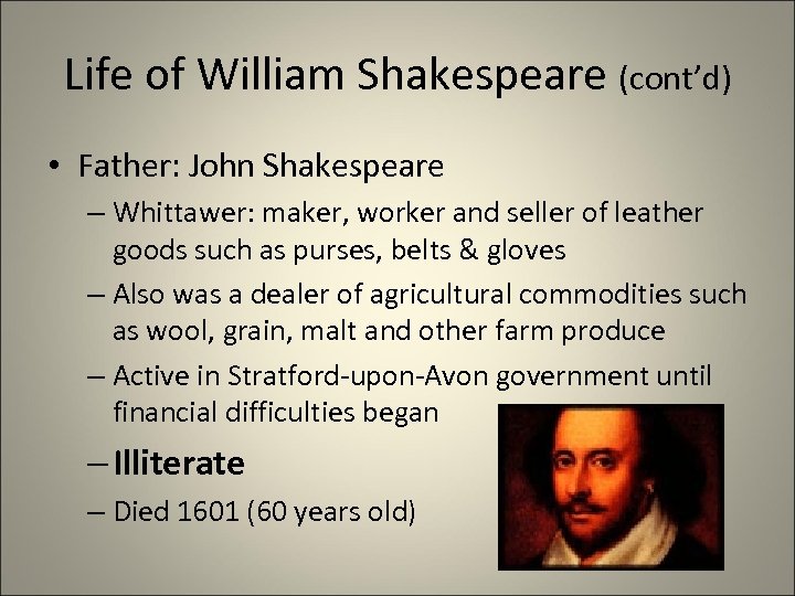 Life of William Shakespeare (cont’d) • Father: John Shakespeare – Whittawer: maker, worker and
