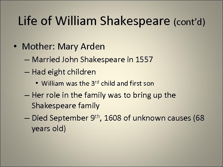 Life of William Shakespeare (cont’d) • Mother: Mary Arden – Married John Shakespeare in
