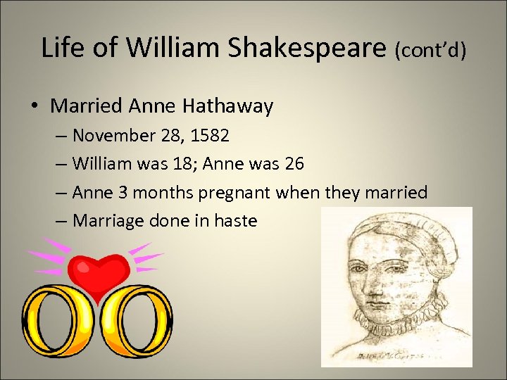 Life of William Shakespeare (cont’d) • Married Anne Hathaway – November 28, 1582 –