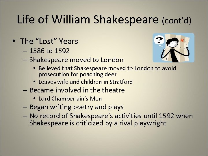 Life of William Shakespeare (cont’d) • The “Lost” Years – 1586 to 1592 –