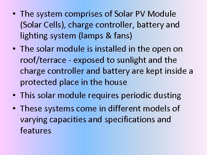  • The system comprises of Solar PV Module (Solar Cells), charge controller, battery