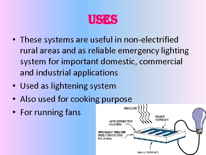 Uses • These systems are useful in non-electrified rural areas and as reliable emergency