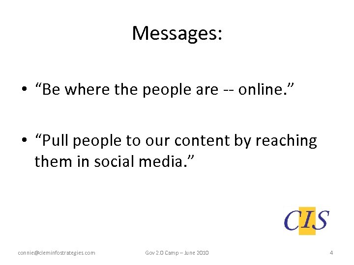 Messages: • “Be where the people are -- online. ” • “Pull people to