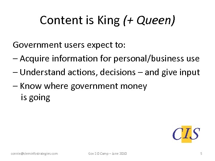 Content is King (+ Queen) Government users expect to: – Acquire information for personal/business