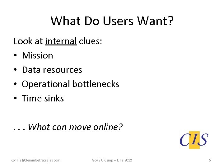What Do Users Want? Look at internal clues: • Mission • Data resources •