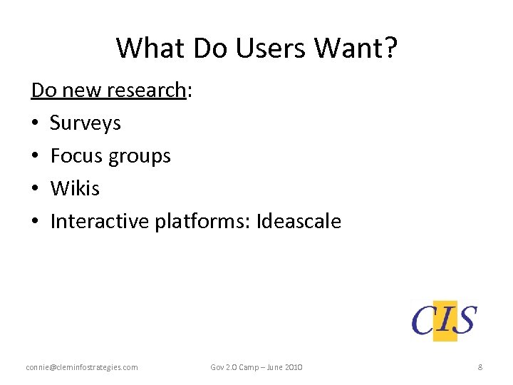 What Do Users Want? Do new research: • Surveys • Focus groups • Wikis