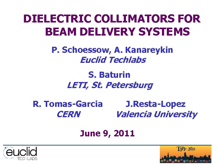 DIELECTRIC COLLIMATORS FOR BEAM DELIVERY SYSTEMS P. Schoessow, A. Kanareykin Euclid Techlabs S. Baturin