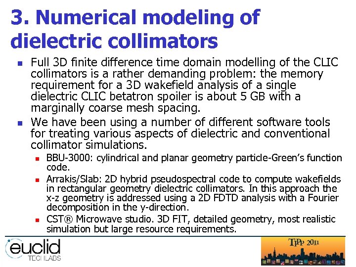 3. Numerical modeling of dielectric collimators n n Full 3 D finite difference time