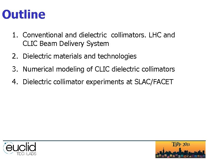 Outline 1. Conventional and dielectric collimators. LHC and CLIC Beam Delivery System 2. Dielectric