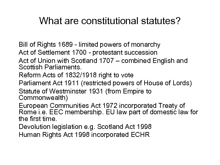 What are constitutional statutes? Bill of Rights 1689 - limited powers of monarchy Act