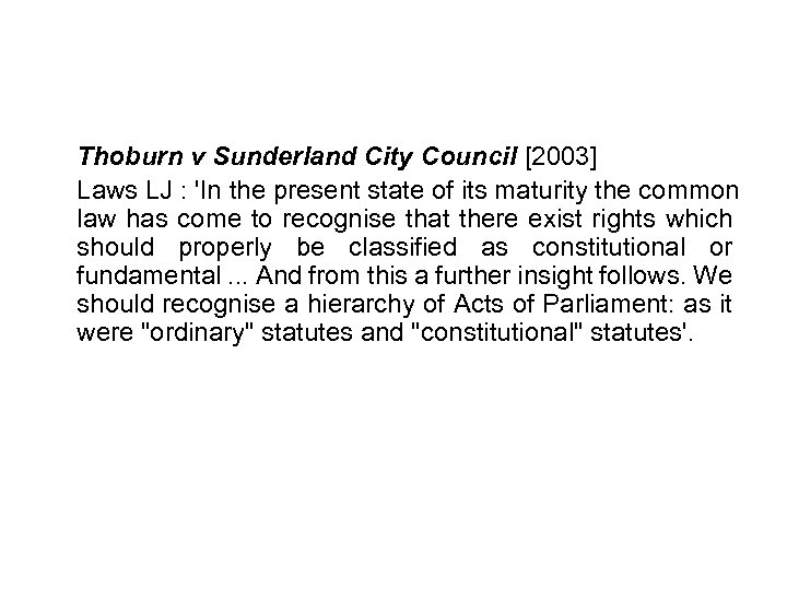 Thoburn v Sunderland City Council [2003] Laws LJ : 'In the present state of