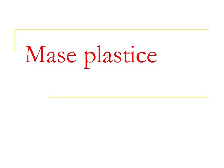 Mase plastice 