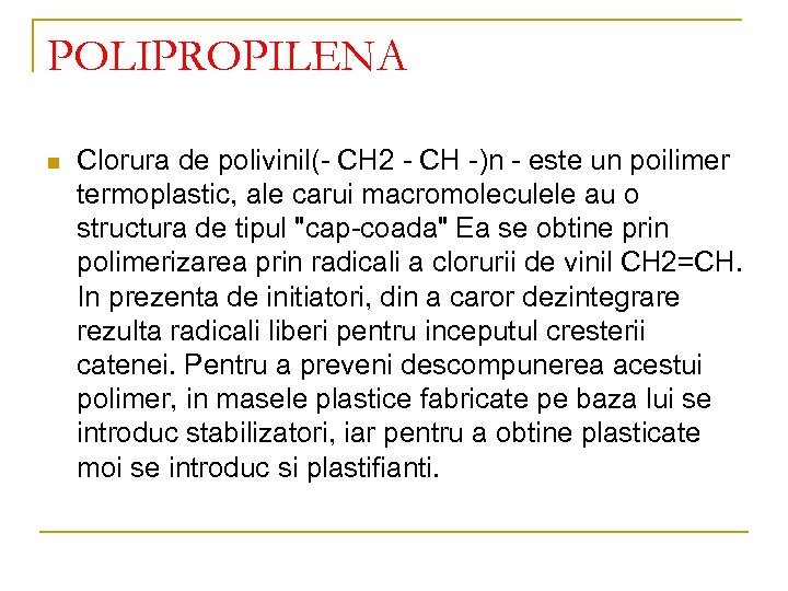 POLIPROPILENA n Clorura de polivinil(- CH 2 - CH -)n - este un poilimer