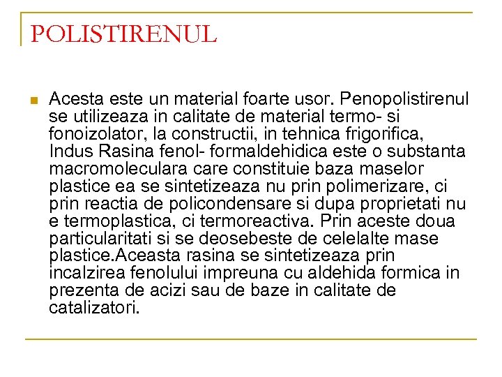 POLISTIRENUL n Acesta este un material foarte usor. Penopolistirenul se utilizeaza in calitate de