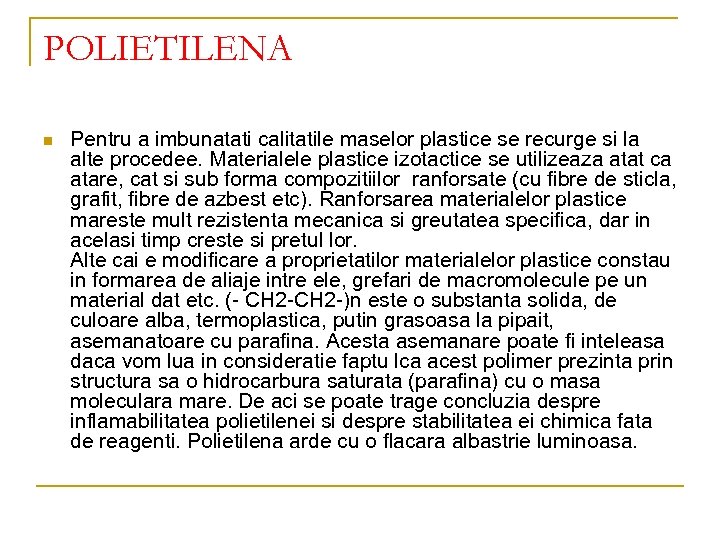 POLIETILENA n Pentru a imbunatati calitatile maselor plastice se recurge si la alte procedee.