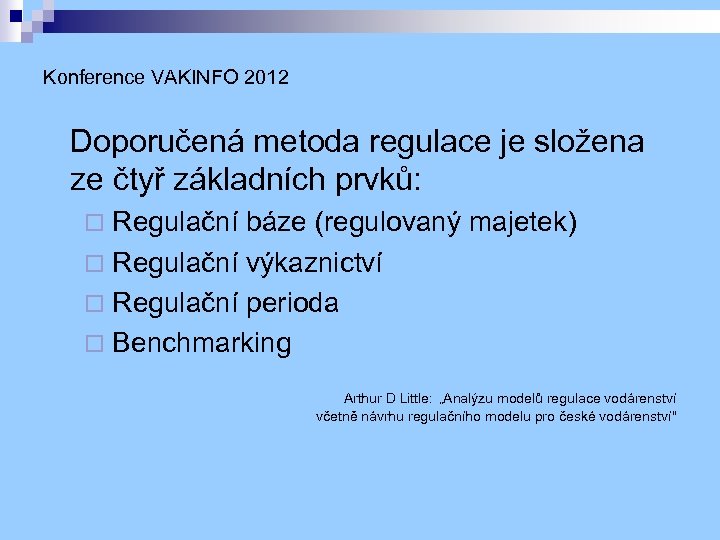 Konference VAKINFO 2012 Doporučená metoda regulace je složena ze čtyř základních prvků: Regulační báze