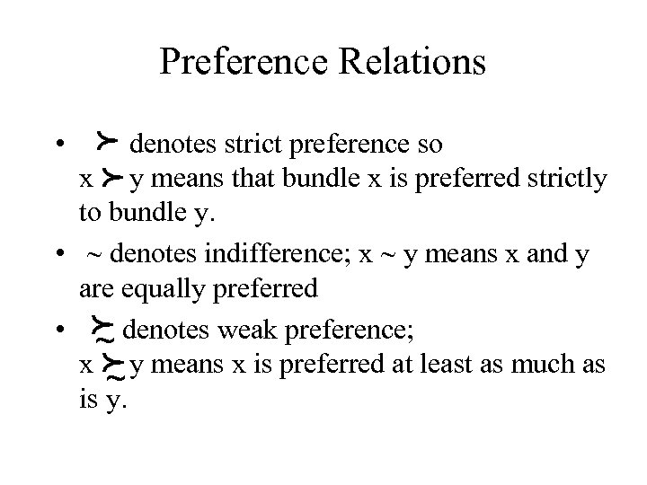 Preference Relations p p • denotes strict preference so x y means that bundle