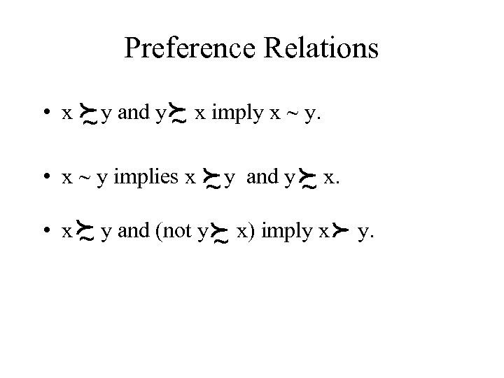 Preference Relations • x f y and y f x imply x ~ y.