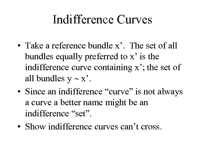 Indifference Curves • Take a reference bundle x’. The set of all bundles equally