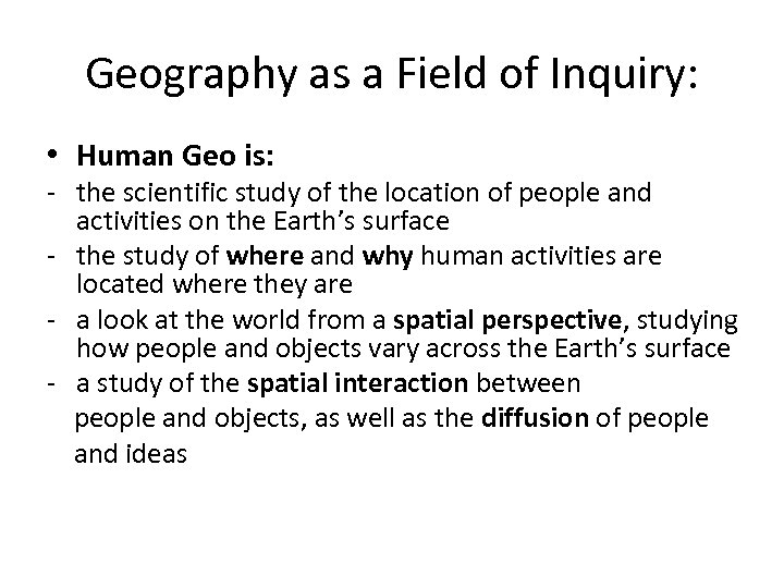 Geography as a Field of Inquiry: • Human Geo is: - the scientific study