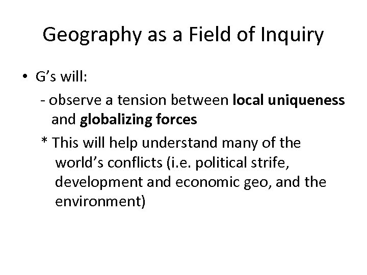 Geography as a Field of Inquiry • G’s will: - observe a tension between