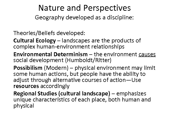 Nature and Perspectives Geography developed as a discipline: Theories/Beliefs developed: Cultural Ecology – landscapes