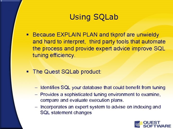 Using SQLab § Because EXPLAIN PLAN and tkprof are unwieldy and hard to interpret,