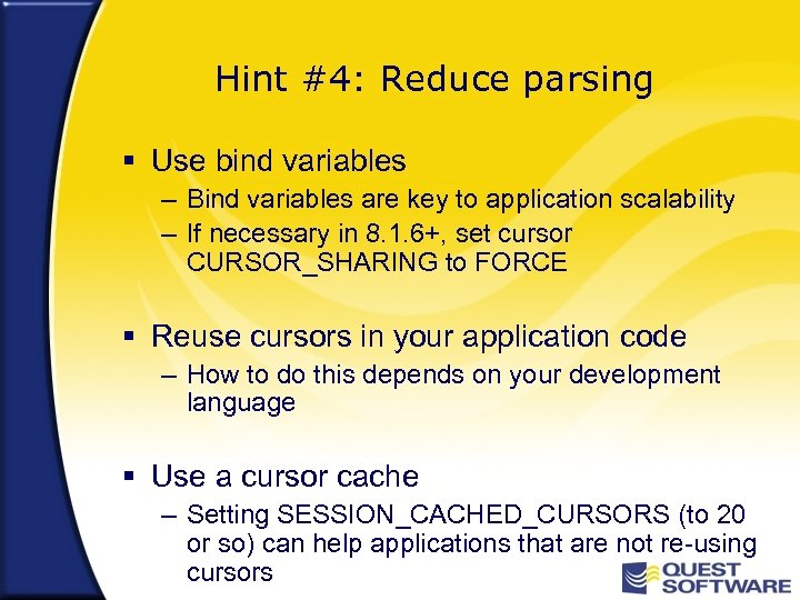 Hint #4: Reduce parsing § Use bind variables – Bind variables are key to