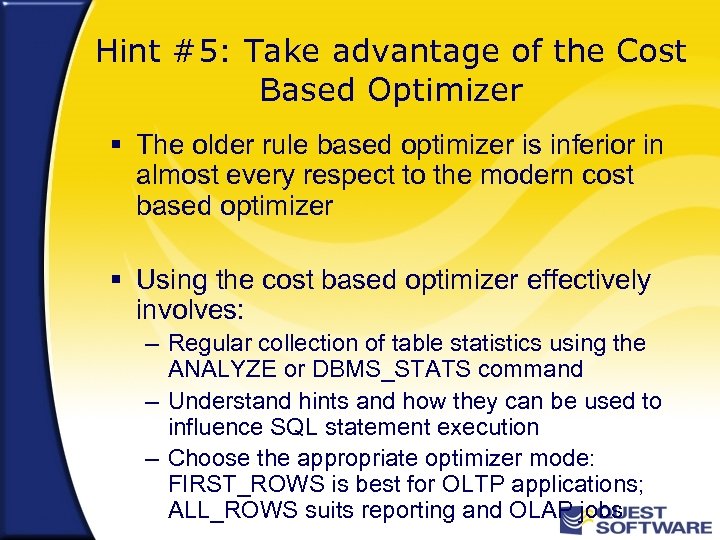 Hint #5: Take advantage of the Cost Based Optimizer § The older rule based