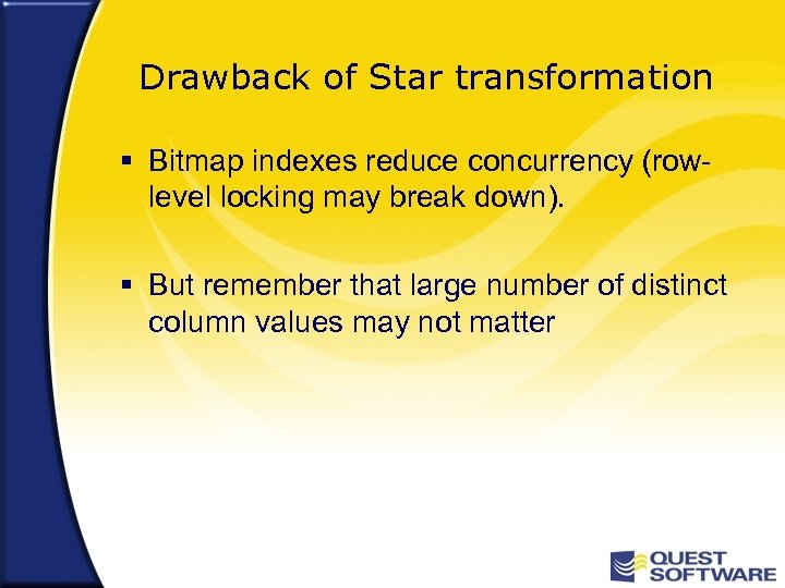 Drawback of Star transformation § Bitmap indexes reduce concurrency (rowlevel locking may break down).