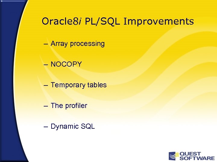 Oracle 8 i PL/SQL Improvements – Array processing – NOCOPY – Temporary tables –