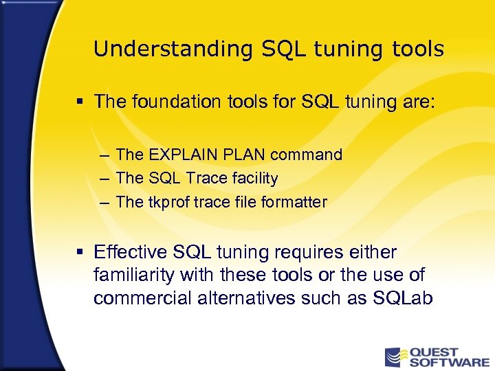 Understanding SQL tuning tools § The foundation tools for SQL tuning are: – The