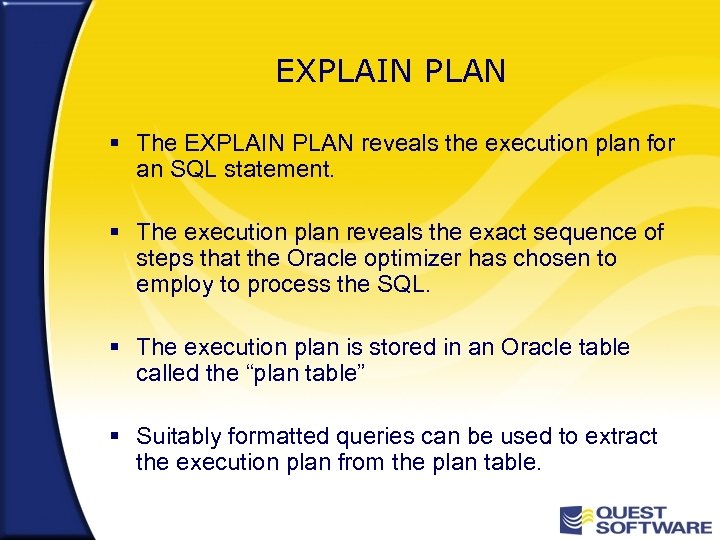 EXPLAIN PLAN § The EXPLAIN PLAN reveals the execution plan for an SQL statement.