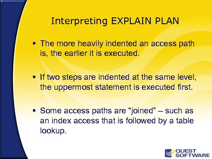 Interpreting EXPLAIN PLAN § The more heavily indented an access path is, the earlier