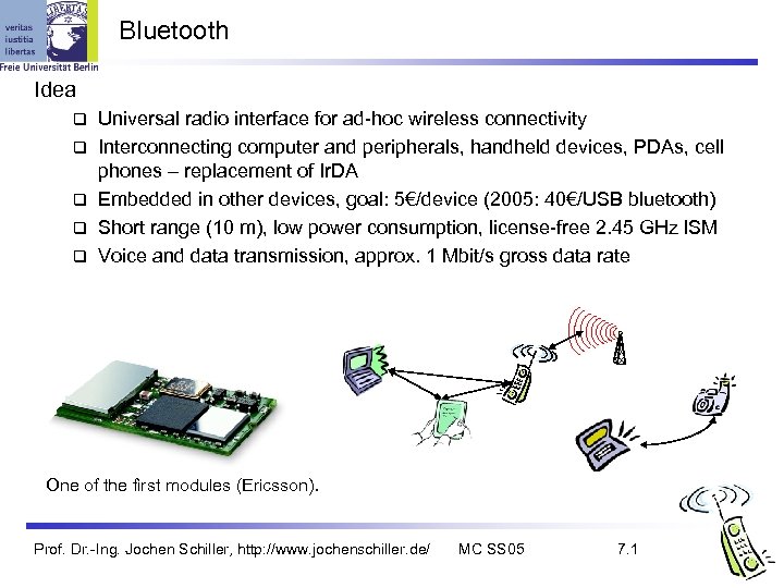 Bluetooth Idea q q q Universal radio interface for ad-hoc wireless connectivity Interconnecting computer