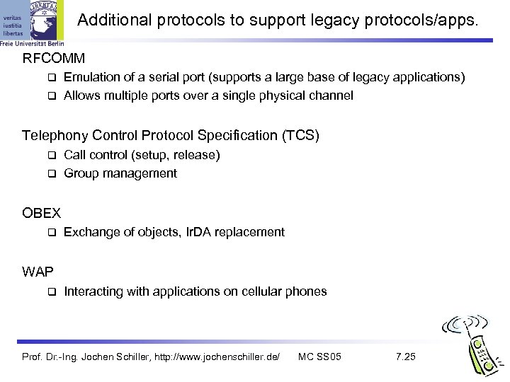 Additional protocols to support legacy protocols/apps. RFCOMM Emulation of a serial port (supports a