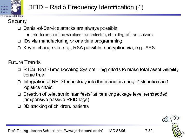 RFID – Radio Frequency Identification (4) Security q Denial-of-Service attacks are always possible l