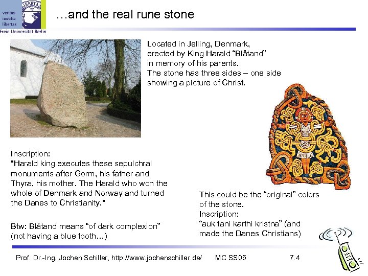 …and the real rune stone Located in Jelling, Denmark, erected by King Harald “Blåtand”