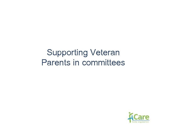 Supporting Veteran Parents in committees 2 